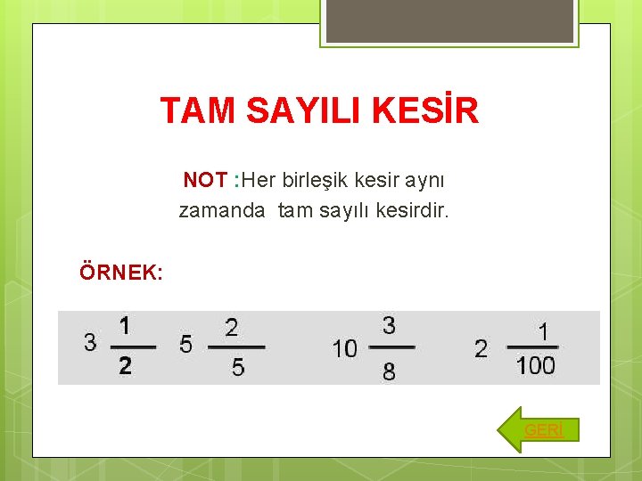 TAM SAYILI KESİR NOT : Her birleşik kesir aynı zamanda tam sayılı kesirdir. ÖRNEK: