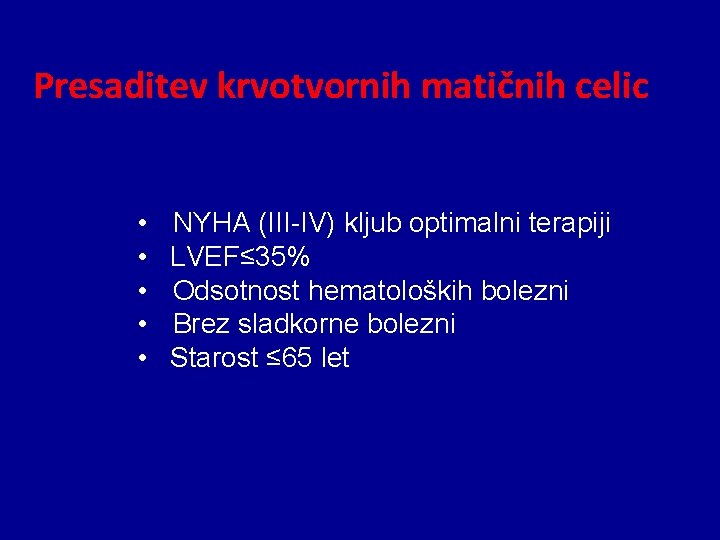 Presaditev krvotvornih matičnih celic • • • NYHA (III-IV) kljub optimalni terapiji LVEF≤ 35%