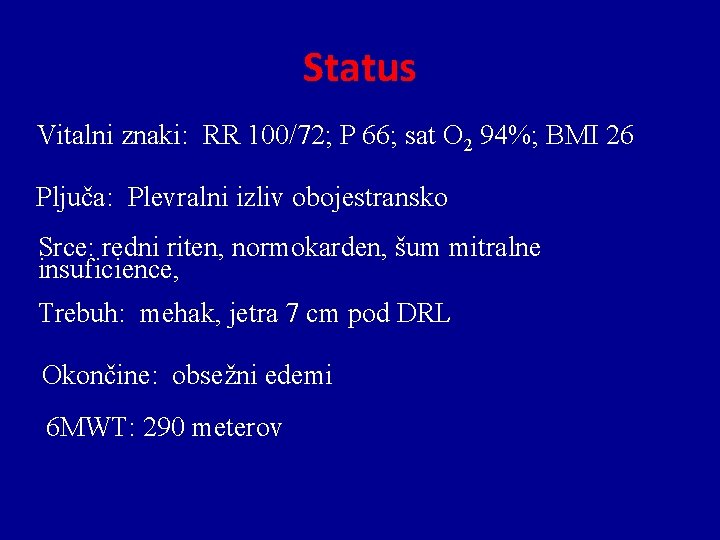 Status Vitalni znaki: RR 100/72; P 66; sat O 2 94%; BMI 26 Pljuča: