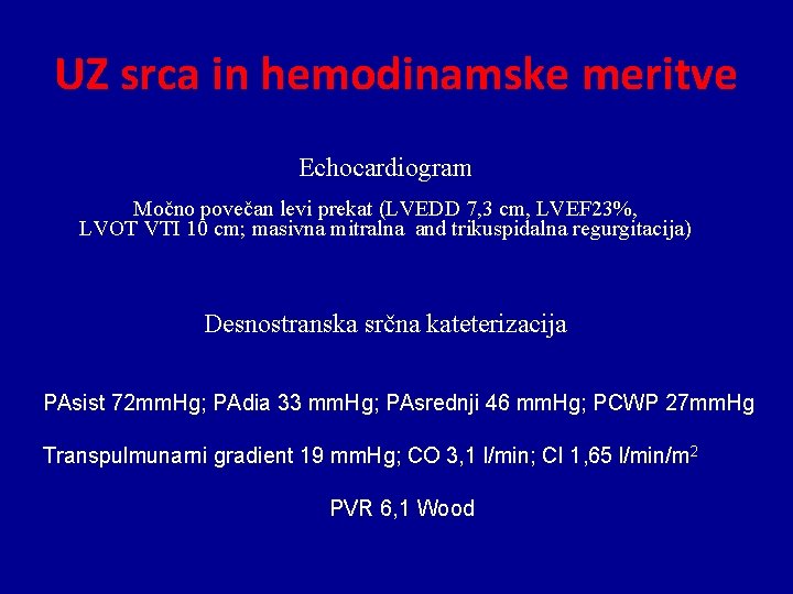 UZ srca in hemodinamske meritve Echocardiogram Močno povečan levi prekat (LVEDD 7, 3 cm,