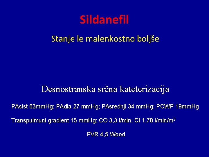 Sildanefil Stanje le malenkostno boljše Desnostranska srčna kateterizacija PAsist 63 mm. Hg; PAdia 27