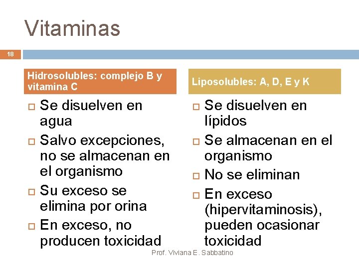 Vitaminas 18 Hidrosolubles: complejo B y vitamina C Se disuelven en agua Salvo excepciones,