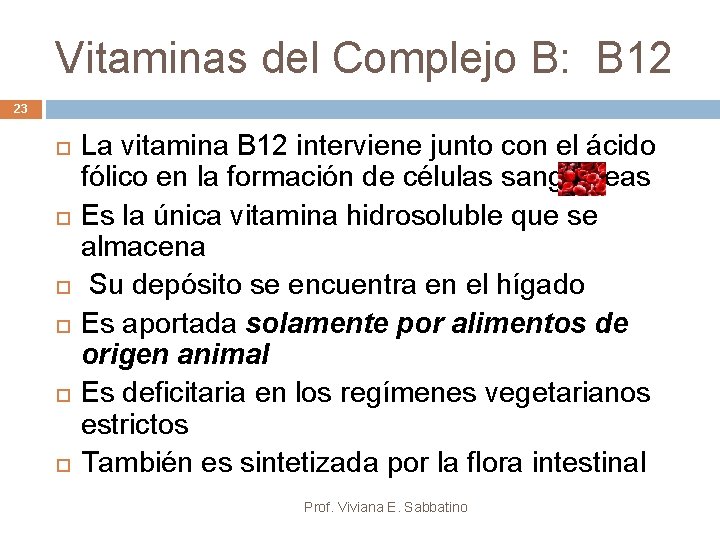 Vitaminas del Complejo B: B 12 23 La vitamina B 12 interviene junto con