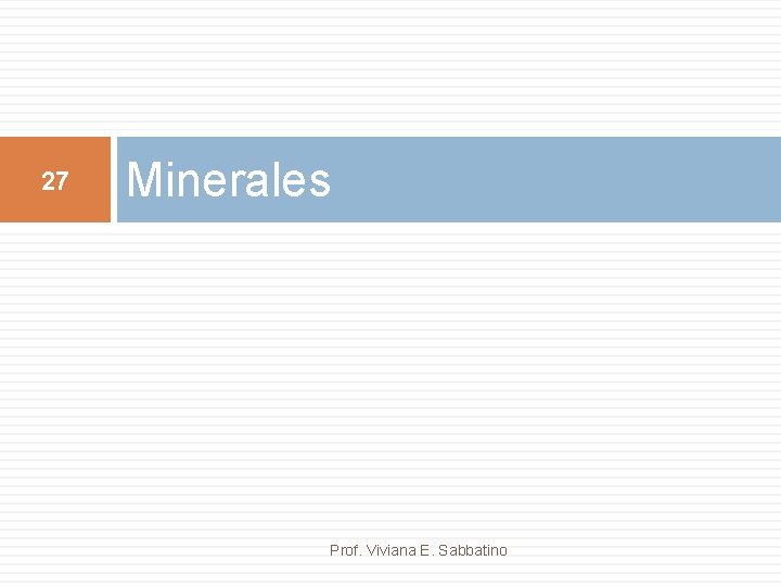 27 Minerales Prof. Viviana E. Sabbatino 