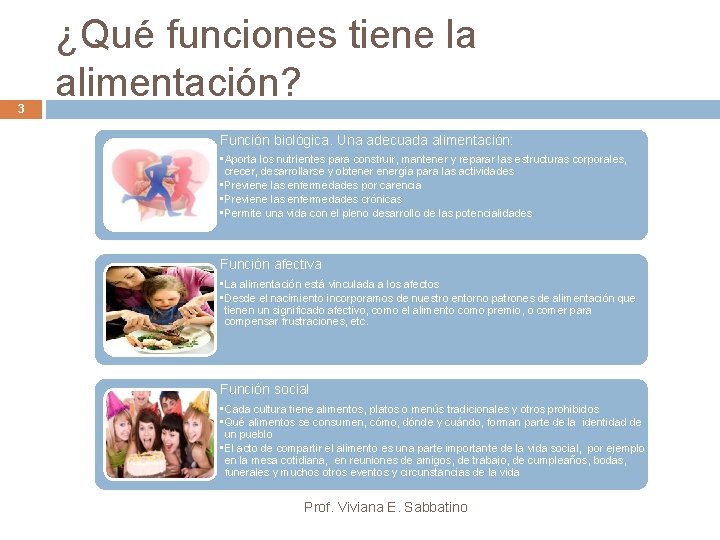 3 ¿Qué funciones tiene la alimentación? Función biológica. Una adecuada alimentación: • Aporta los