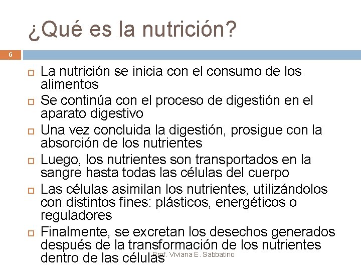 ¿Qué es la nutrición? 6 La nutrición se inicia con el consumo de los