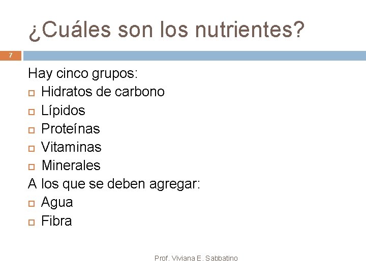 ¿Cuáles son los nutrientes? 7 Hay cinco grupos: Hidratos de carbono Lípidos Proteínas Vitaminas