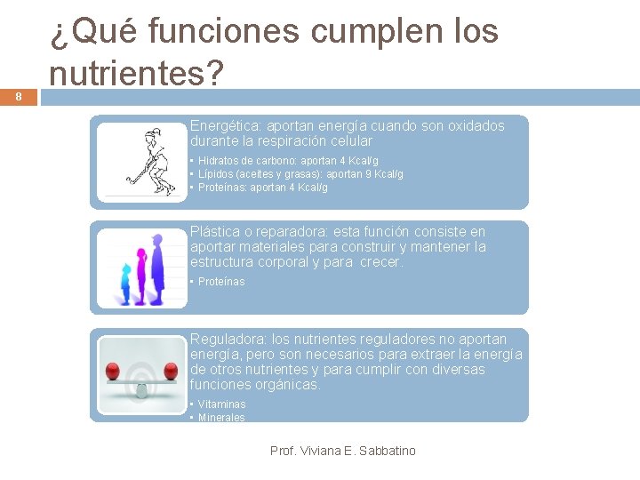 8 ¿Qué funciones cumplen los nutrientes? Energética: aportan energía cuando son oxidados durante la