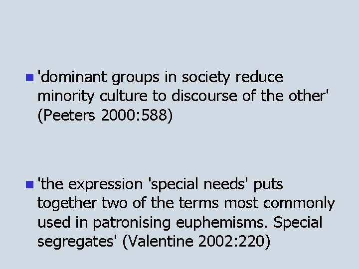 n 'dominant groups in society reduce minority culture to discourse of the other' (Peeters