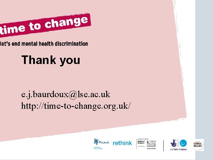 Thank you e. j. baurdoux@lse. ac. uk http: //time-to-change. org. uk/ 