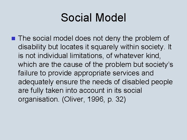 Social Model n The social model does not deny the problem of disability but