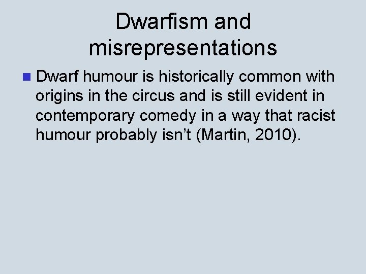 Dwarfism and misrepresentations n Dwarf humour is historically common with origins in the circus