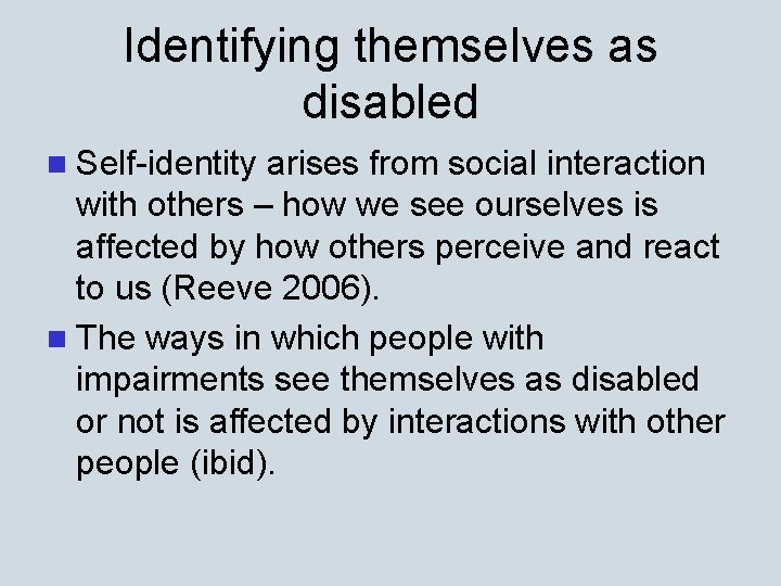 Identifying themselves as disabled n Self-identity arises from social interaction with others – how