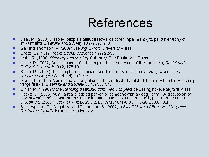 References n n n n n Deal, M. (2003) Disabled people’s attitudes towards other