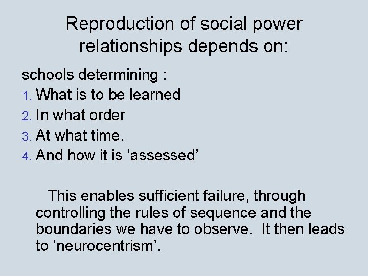 Reproduction of social power relationships depends on: schools determining : 1. What is to