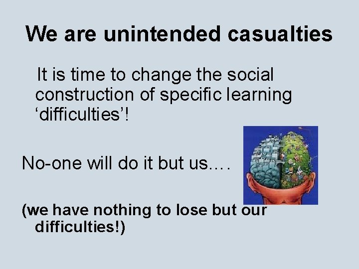 We are unintended casualties It is time to change the social construction of specific