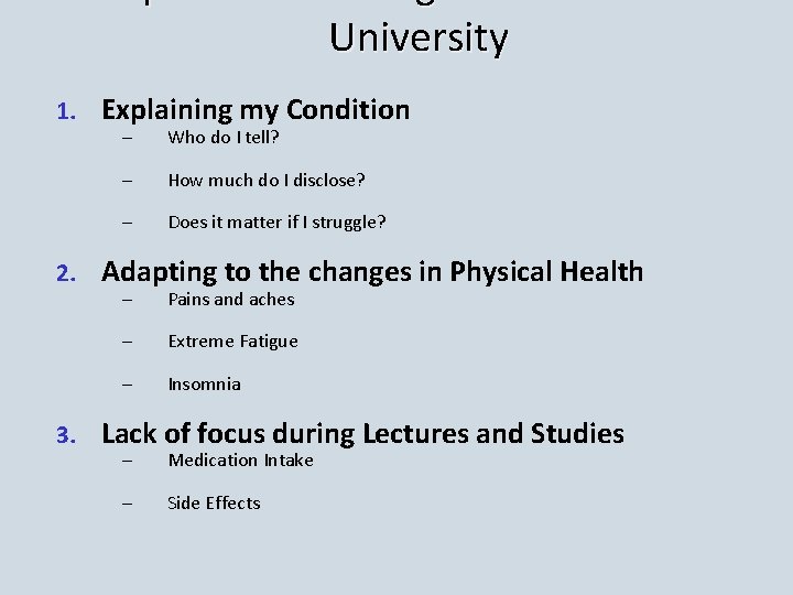 Impacts on Undergraduate Life at University 1. 2. 3. Explaining my Condition – Who