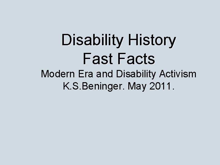 Disability History Fast Facts Modern Era and Disability Activism K. S. Beninger. May 2011.