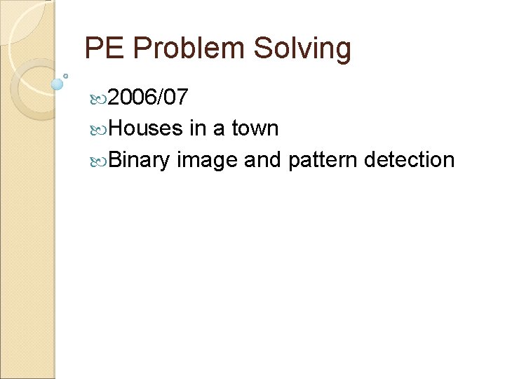 PE Problem Solving 2006/07 Houses in a town Binary image and pattern detection 