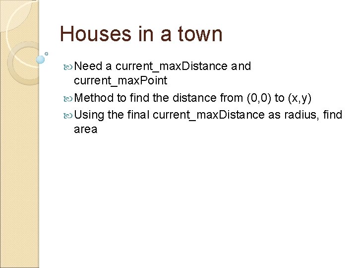 Houses in a town Need a current_max. Distance and current_max. Point Method to find