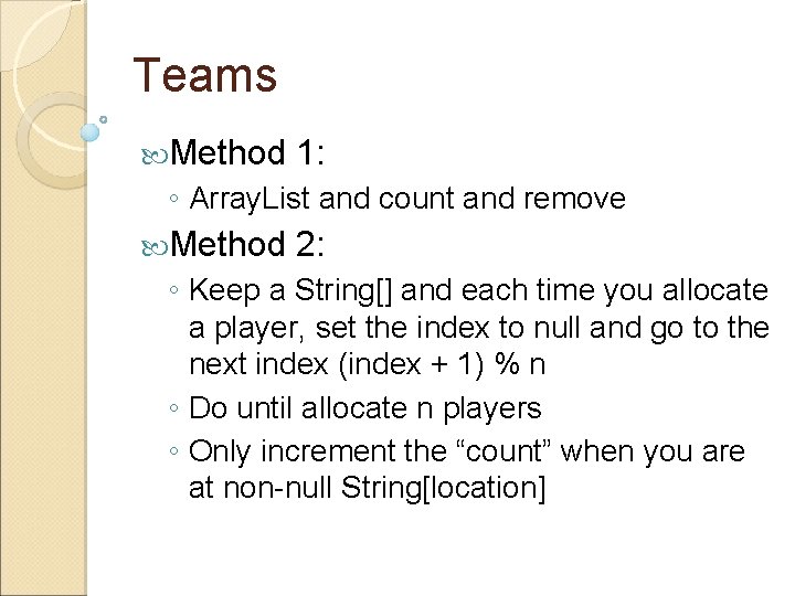 Teams Method 1: ◦ Array. List and count and remove Method 2: ◦ Keep