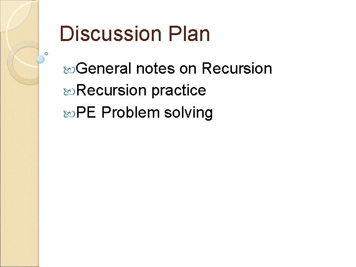 Discussion Plan General notes on Recursion practice PE Problem solving 