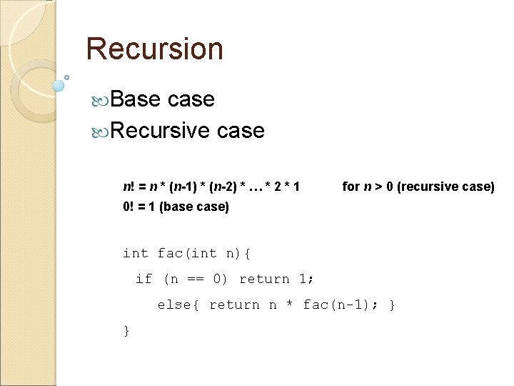 Recursion Base case Recursive case n! = n * (n-1) * (n-2) * …