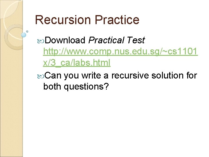 Recursion Practice Download Practical Test http: //www. comp. nus. edu. sg/~cs 1101 x/3_ca/labs. html