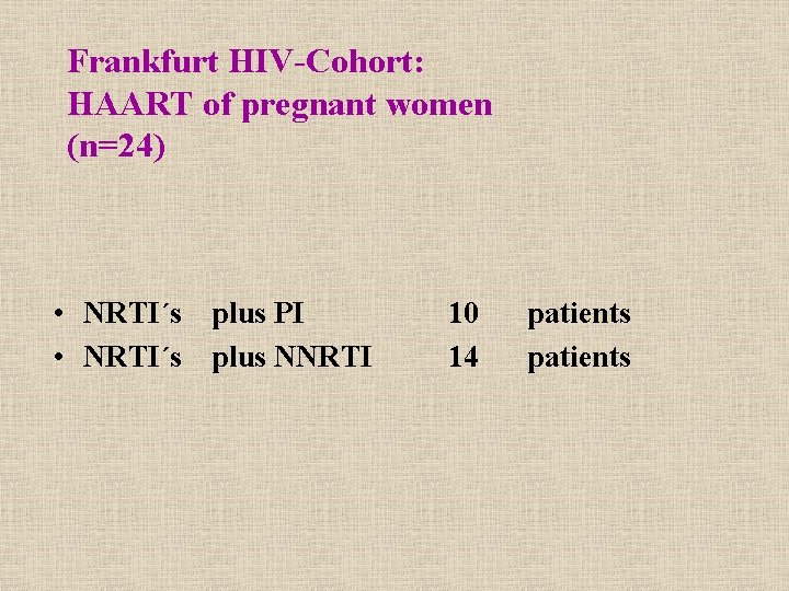 Frankfurt HIV-Cohort: HAART of pregnant women (n=24) • NRTI´s plus PI • NRTI´s plus