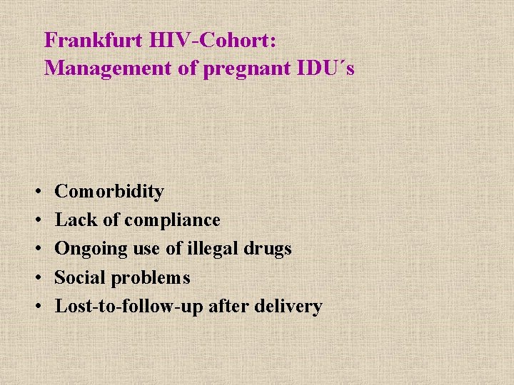 Frankfurt HIV-Cohort: Management of pregnant IDU´s • • • Comorbidity Lack of compliance Ongoing