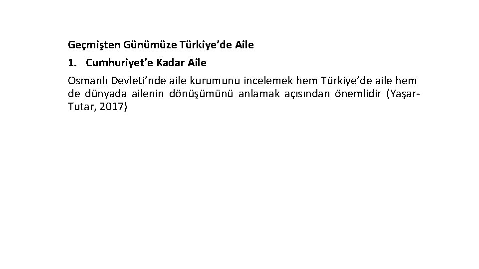 Geçmişten Günümüze Türkiye’de Aile 1. Cumhuriyet’e Kadar Aile Osmanlı Devleti’nde aile kurumunu incelemek hem