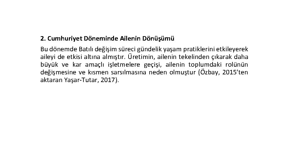 2. Cumhuriyet Döneminde Ailenin Dönüşümü Bu dönemde Batılı değişim süreci gündelik yaşam pratiklerini etkileyerek