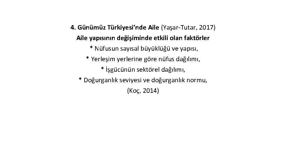 4. Günümüz Türkiyesi’nde Aile (Yaşar-Tutar, 2017) Aile yapısının değişiminde etkili olan faktörler * Nüfusun