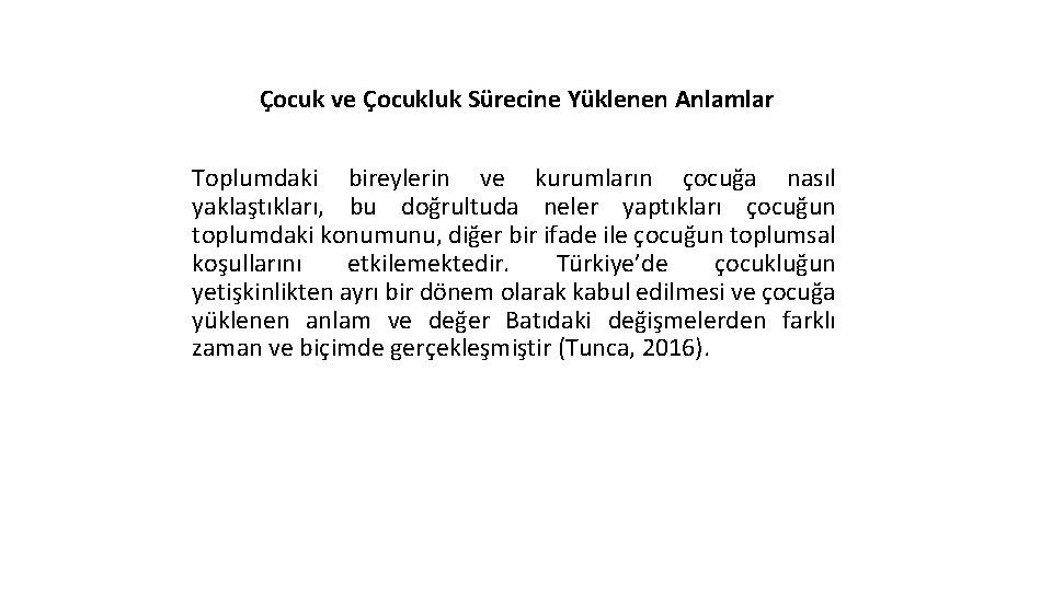 Çocuk ve Çocukluk Sürecine Yüklenen Anlamlar Toplumdaki bireylerin ve kurumların çocuğa nasıl yaklaştıkları, bu