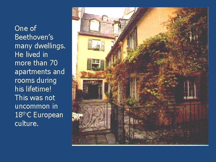 One of Beethoven’s many dwellings. He lived in more than 70 apartments and rooms