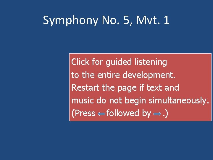 Symphony No. 5, Mvt. 1 Click for guided listening to the entire development. Restart