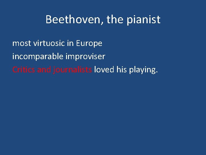 Beethoven, the pianist most virtuosic in Europe incomparable improviser Critics and journalists loved his