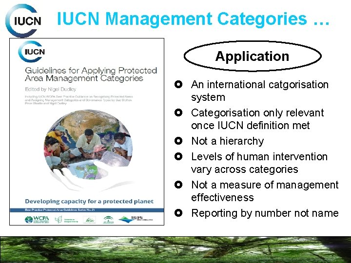 IUCN Management Categories … Application An international catgorisation system Categorisation only relevant once IUCN