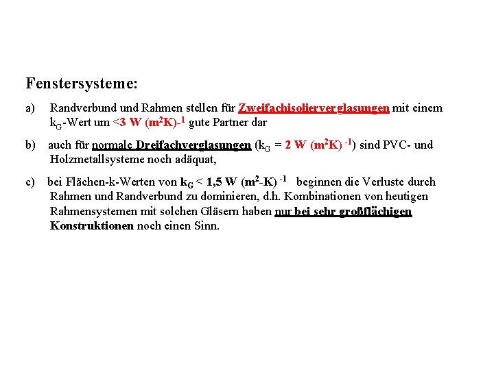 Fenstersysteme: a) Randverbund Rahmen stellen für Zweifachisolierverglasungen mit einem k. G-Wert um <3 W