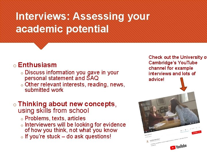 Interviews: Assessing your academic potential o Enthusiasm o Discuss information you gave in your