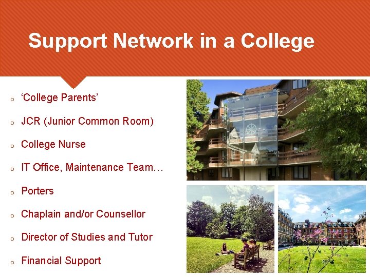 Support Network in a College o ‘College Parents’ o JCR (Junior Common Room) o