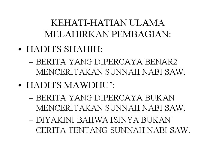 KEHATI-HATIAN ULAMA MELAHIRKAN PEMBAGIAN: • HADITS SHAHIH: – BERITA YANG DIPERCAYA BENAR 2 MENCERITAKAN