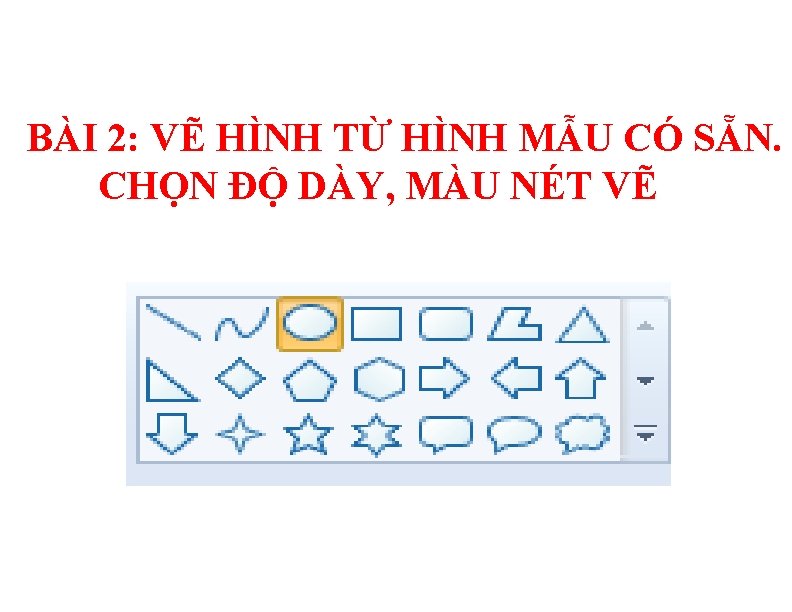 BÀI 2: VẼ HÌNH TỪ HÌNH MẪU CÓ SẴN. CHỌN ĐỘ DÀY, MÀU NÉT