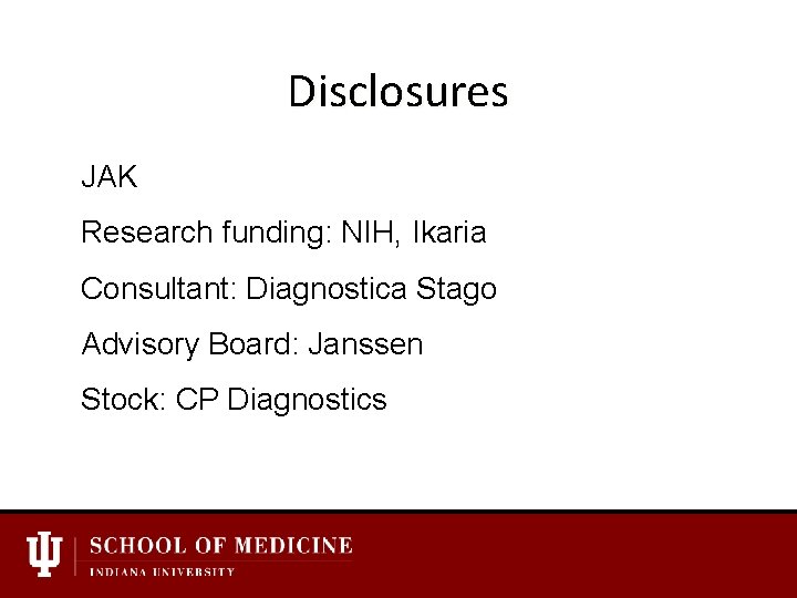 Disclosures JAK Research funding: NIH, Ikaria Consultant: Diagnostica Stago Advisory Board: Janssen Stock: CP
