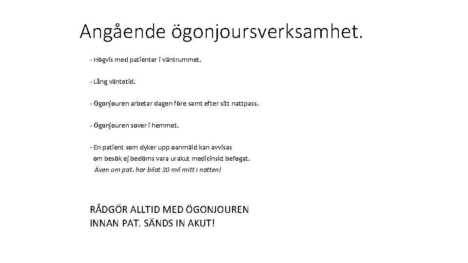 Angående ögonjoursverksamhet. - Högvis med patienter i väntrummet. - Lång väntetid. - Ögonjouren arbetar