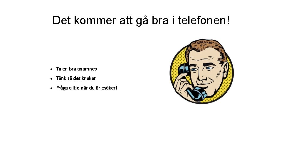 Det kommer att gå bra i telefonen! Ta en bra anamnes Tänk så det