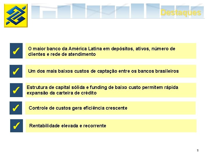 Destaques O maior banco da América Latina em depósitos, ativos, número de clientes e