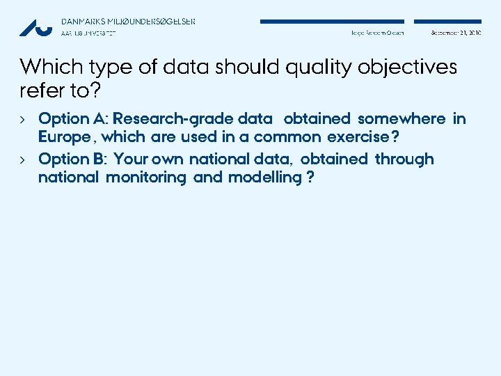 DANMARKS MILJØUNDERSØGELSER AARHUS UNIVERSITET Helge Rørdam Olesen September 21, 2010 Which type of data