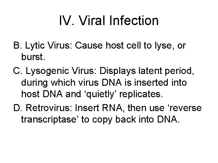 IV. Viral Infection B. Lytic Virus: Cause host cell to lyse, or burst. C.