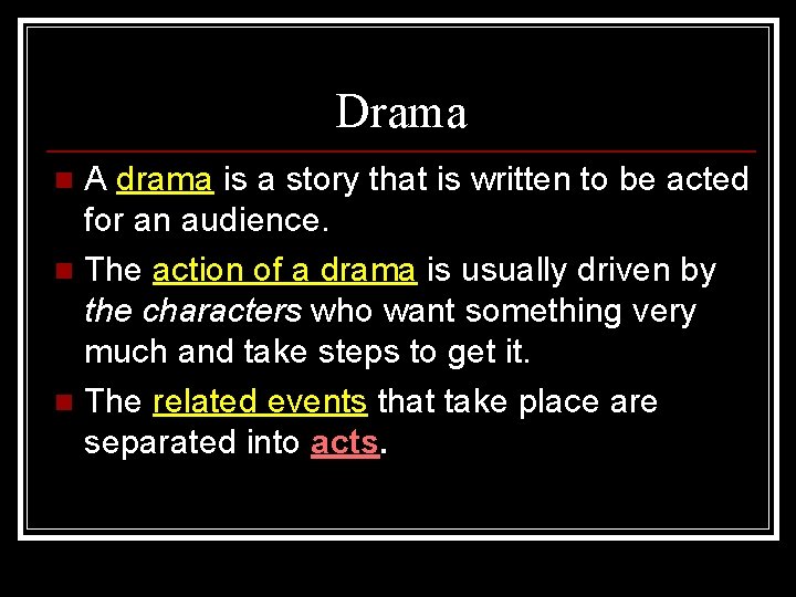 Drama A drama is a story that is written to be acted for an